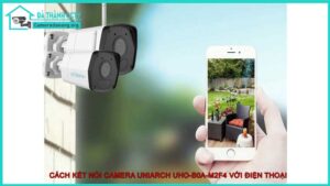 cach-ket-noi-camera-uniarch-uho-b0a-m2f4-voi-dien-thoai1