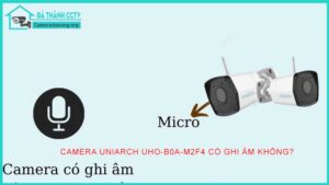 camera-uniarch-uho-b0a-m2f4-co-ghi-am-khong1