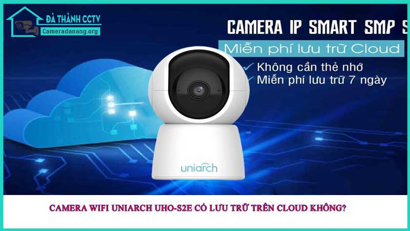 camera-wifi-uniarch-uho-s2e-co-luu-tru-tren-cloud-khong