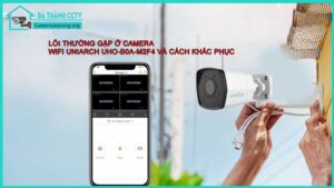 loi-thuong-gap-o-camera-wifi-uniarch-uho-b0a-m2f4-va-cach-khac-phuc1