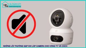 nhung-loi-thuong-gap-khi-lap-camera-cho-cong-ty-va-cach-khac-phuc-212333