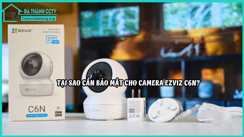 cach-bao-ve-du-lieu-cua-camera-ezviz-c6n-khoi-cac-moi-nguy-hai-mang11