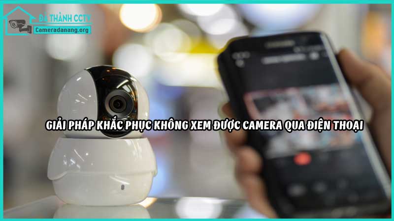 khong-xem-duoc-camera-qua-dien-thoai-khi-ra-ngoai2