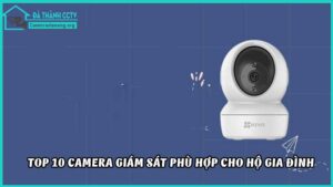 top-10-camera-giam-sat-phu-hop-cho-ho-gia-dinh