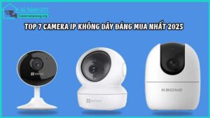 top-7-camera-ip-khong-day-dang-mua-nhat-2025