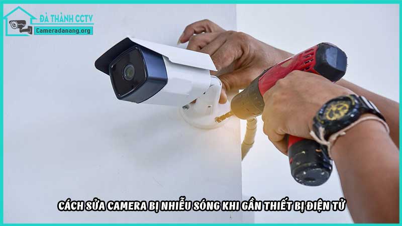 camera-bi-nhieu-song-khi-gan-thiet-bi-dien-tu-khac2