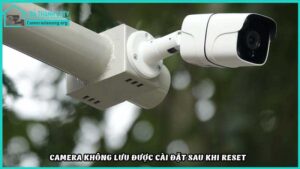 camera-khong-luu-duoc-cai-dat-sau-khi-reset