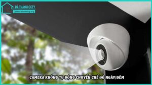 camera-khong-tu-dong-chuyen-che-do-ngay-dem
