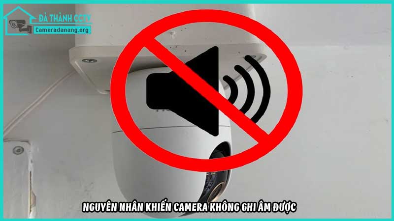 khong-ghi-am-duoc-tieng-trong-camera-loi-thuong-gap1
