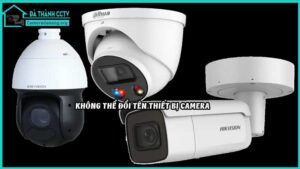 khong-the-doi-ten-thiet-bi-camera
