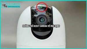 khong-the-reset-camera-ve-mac-dinh1