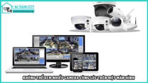 khong-the-xem-nhieu-camera-cung-luc-tren-mot-man-hinh