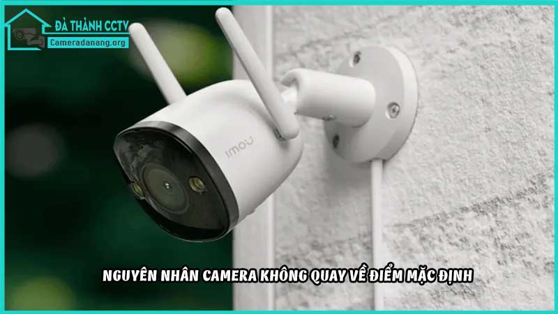 tai-sao-camera-khong-quay-ve-diem-mac-dinh1