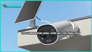 top-5-camera-dung-nang-luong-mat-troi-dang-chu-y5