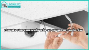 top-6-camera-gan-tran-cao-cho-nha-may-nhieu-tang