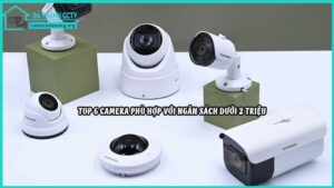 top-6-camera-phu-hop-voi-ngan-sach-duoi-2-trieu6