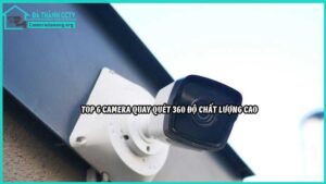 top-6-camera-quay-quet-360-do-chat-luong-cao6