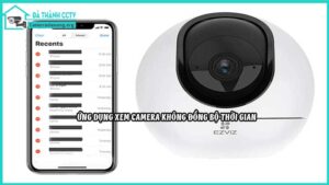 ung-dung-xem-camera-khong-dong-bo-thoi-gian