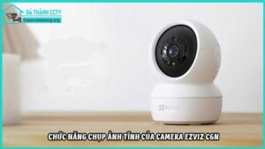 chuc-nang-chup-anh-tinh-cua-camera-ezviz-c6n