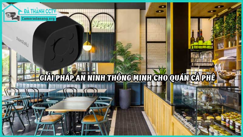 giai-phap-an-ninh-thong-minh-cho-quan-ca-phe