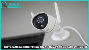 top-5-camera-dung-trong-thang-may-va-hanh-lang-chung-cu