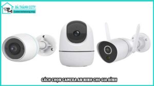 cach-chon-camera-an-ninh-cho-gia-dinh