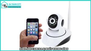 hinh-anh-camera-bi-nhay-khung-hinh