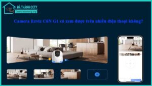 camera-ezviz-c6n-g1-co-xem-duoc-tren-nhieu-dien-thoai-khong