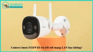 camera-imou-f32fp-ho-tro-ket-noi-mang-lan-hay-khong