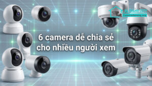6 camera dễ chia sẻ cho nhiều người xem-0