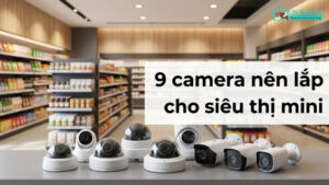 9 camera nên lắp cho siêu thị mini-0