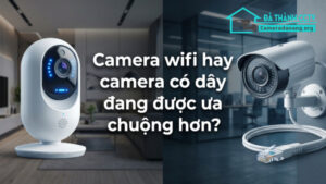 Camera wifi hay camera có dây đang được ưa chuộng hơn-0