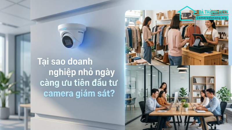 Tại sao doanh nghiệp nhỏ ngày càng ưu tiên đầu tư camera giám sát-0