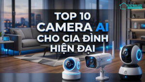 Top 10 camera AI cho gia đình hiện đại-0