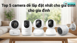 Top 5 camera dễ lắp đặt nhất cho gia đình-0