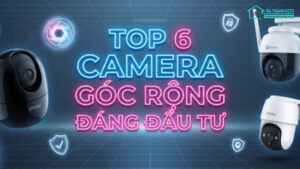 Top 6 Camera Góc Rộng Đáng Đầu Tư Nhất Hiện Nay-0