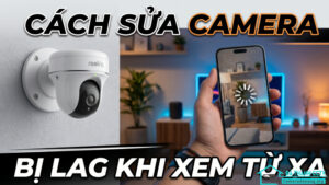 Cách sửa camera bị lag khi xem từ xa-0