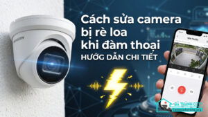 Cách sửa camera bị rè loa khi đàm thoại-0