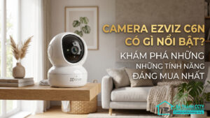 Camera Ezviz C6N Có Gì Nổi Bật_ Khám Phá Những Tính Năng Đáng Mua Nhất-0