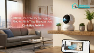 Camera Ezviz C6N Và Tính Năng Cảnh Báo An Ninh Theo Thời Gian Thực-0