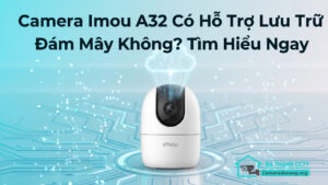 Camera Imou A32 Có Hỗ Trợ Lưu Trữ Đám Mây Không_ Tìm Hiểu Ngay-0