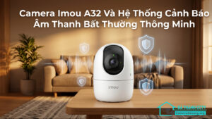 Camera Imou A32 Và Hệ Thống Cảnh Báo Âm Thanh Bất Thường Thông Minh-0