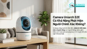 Camera Uniarch S2E Có Khả Năng Phát Hiện Người Chính Xác Không-0