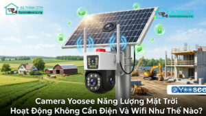 Camera Yoosee Năng Lượng Mặt Trời Hoạt Động Không Cần Điện Và Wifi Như Thế Nào-0