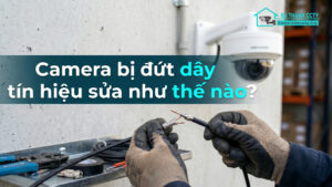 Camera bị đứt dây tín hiệu sửa như thế nào-0