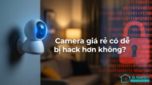 Camera giá rẻ có dễ bị hack hơn không-0