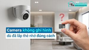 Camera không ghi hình dù đã lắp thẻ nhớ đúng cách-0