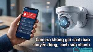 Camera không gửi cảnh báo chuyển động, cách sửa nhanh-0