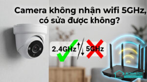 Camera không nhận wifi 5GHz, có sửa được không-0