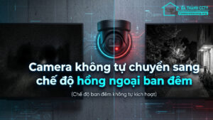 Camera không tự chuyển sang chế độ hồng ngoại ban đêm-0